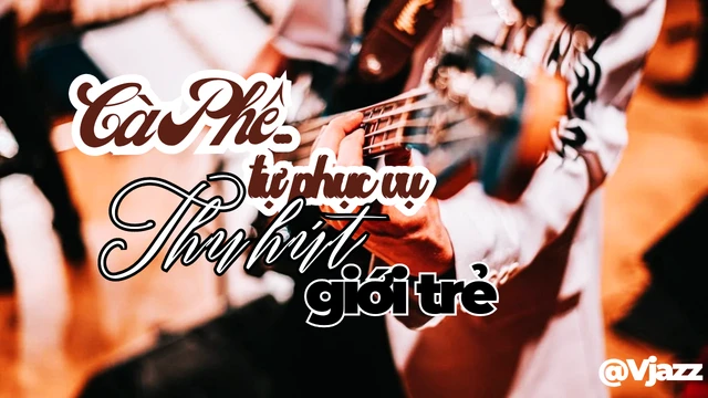 Cà Phê Tự Phục Vụ Thu Hút Giới Trẻ (Guitar Version)