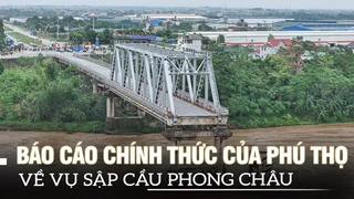 Báo cáo chính thức của Phú Thọ về vụ sập cầu Phong Châu | VOVTV