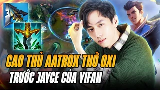 Yifan bán hành cao thủ Aatrox gánh team lật kèo mãn nhãn với những pha cầu sấm như hack