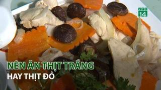 Nên ăn Thịt trắng hay Thịt đỏ