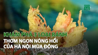 Khám phá 3 loại bánh thơm ngon nóng hổi của Hà Nội mùa Đông