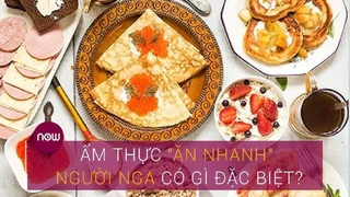 Ẩm thực Nga - Món ăn không thể bỏ qua