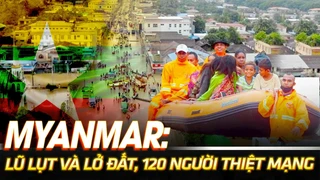 Myanmar: Lũ lụt và lở đất, 120 người thiệt mạng | VOVTV
