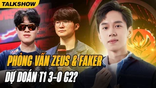 Văn Tùng Talkshow: Phỏng Vấn Zeus & Faker - Thần Sấm Dự Đoán 3-0 Cho T1 Trước G2?