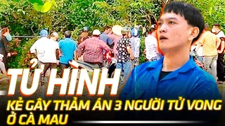 Tử hình kẻ gây thảm án 3 người tử vong ở Cà Mau | VOVTV