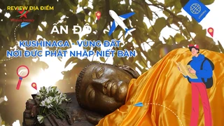 Kushinaga - Vùng đất nơi đức Phật nhập niết bàn