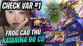 Góc Check Var #1: Frog Cao Thủ Katarina Chiến Binh Đồ Cổ