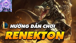 [Cẩm Nang Bỏ Túi] Hướng Dẫn Chơi Renekton - Thần Cá Sấu Khuấy Đảo Đường Trên Cktg!