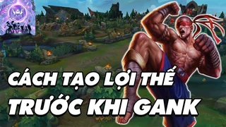 [Cẩm Nang Bỏ Túi] Bạn Đã Biết Cách "Setup" Một Pha Gank Hoàn Hảo?