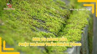 Nơi tu hành của Phật hoàng Trần Nhân Tông