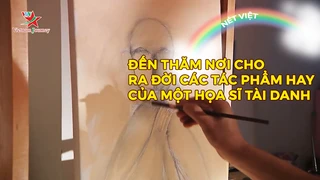 Đến thăm nơi cho ra đời các tác phẩm hay của một họa sĩ tài danh