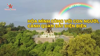 Hòa mình cùng với con người, cảnh quan đất Điện Biên