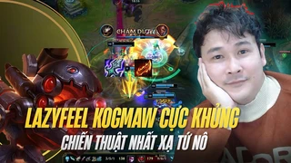 Lazyfeel Kogmaw cực khủng chiến thuật nhất xạ tứ nô