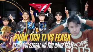 Phân tích T1 vs Fearx | Keria với Ezreal hỗ trợ gánh team