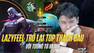 Lazyfeel trở lại top thách đấu với tướng tủ Varus