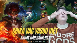 Chika vác Yasuo việt khuấy đảo rank hàn