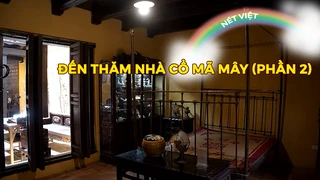 Đến thăm nhà cổ Mã Mây (phần 2)
