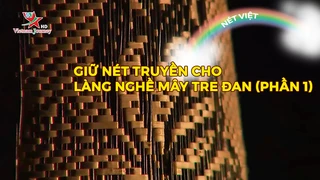 Giữ nét truyền cho làng nghề mây tre đan (phần 1)