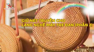 Giữ nét truyền cho làng nghề mây tre đan (phần 2)