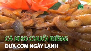Cá kho chuối riềng đưa cơm ngày lạnh