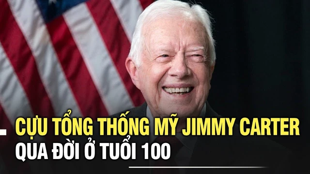 Cựu Tổng thống Mỹ Jimmy Carter qua đời ở tuổi 100