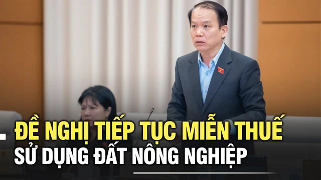 Đề nghị tiếp tục miễn thuế sử dụng đất nông nghiệp