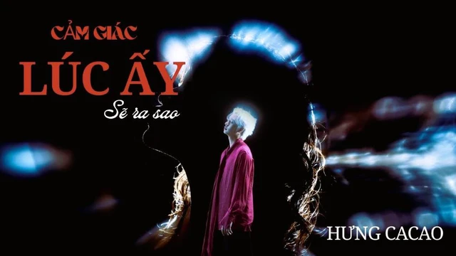 Cảm Giác Lúc Ấy Sẽ Ra Sao (Official Music Video)