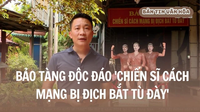 Bảo tàng độc đáo 'Chiến sĩ cách mạng bị địch bắt tù đày'