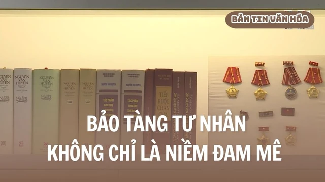 Bảo tàng tư nhân - Không chỉ là niềm đam mê