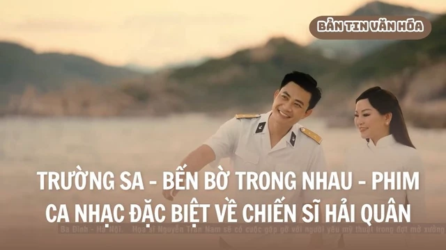 Trường Sa - Bến bờ trong nhau - Phim ca nhạc đặc biệt về chiến sĩ hải quân