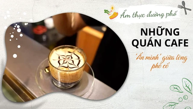 Những quán cà phê 'ẩn mình' giữa lòng phố cổ