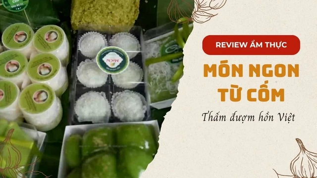 Độc đáo các món ăn ngon từ cốm - Thấm đượm hồn Việt