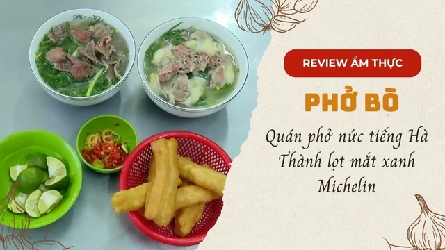 Quán phở nức tiếng Hà Thành lọt mắt xanh Michelin