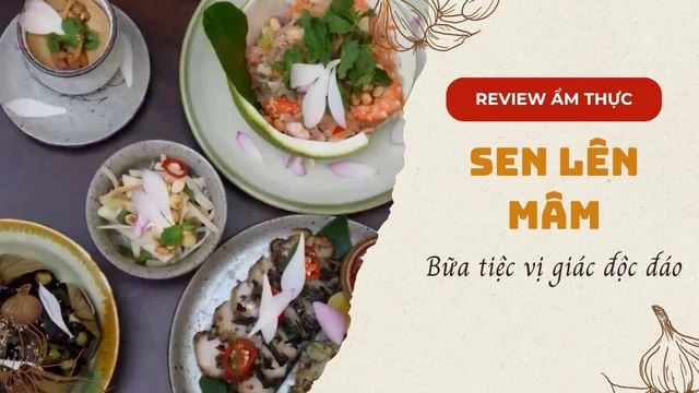 Sen lên mâm - Bữa tiệc vị giác độc đáo