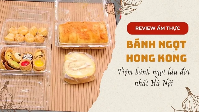 Tiệm bánh ngọt lâu đời nhất Hà Nội - Bánh ngọt Hong Kong