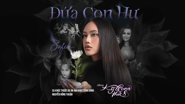 ĐỨA CON HƯ - Sofia & Nguyễn Hồng Thuận