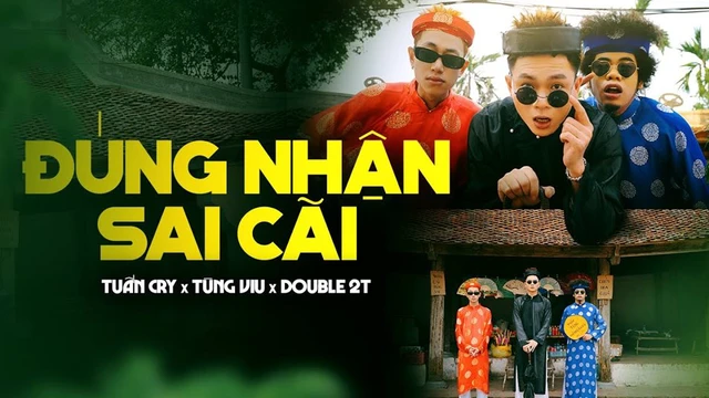 ĐÚNG NHẬN SAI CÃI - Tuấn Cry x Tùng Viu x Double2T