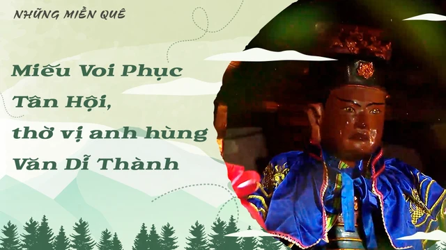 Miếu Voi Phục - Tân Hội, thờ vị anh hùng Văn Dĩ Thành