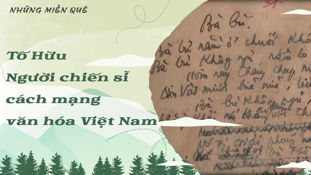 Tố Hữu - Người chiến sĩ cách mạng văn hóa Việt Nam