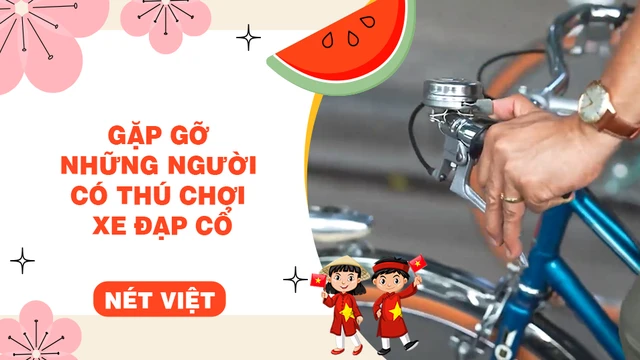 Gặp gỡ những người có thú chơi xe đạp cổ
