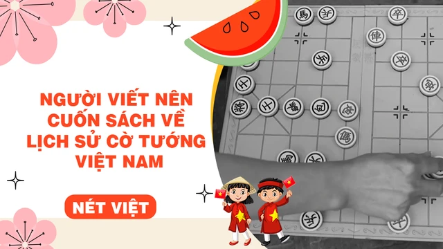 Người viết nên cuốn sách về lịch sử cờ tướng Việt Nam