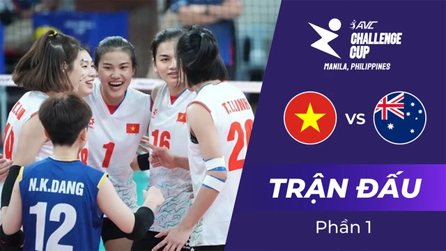 Trận đấu - Việt Nam vs Australia - Bán kết Giải bóng chuyền nữ AVC Challenge Cup 2024 - Phần 1