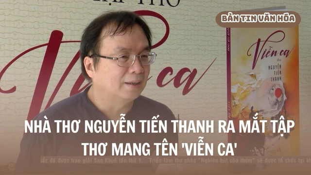 Nhà thơ Nguyễn Tiến Thanh ra mắt tập thơ mang tên 'Viễn Ca'