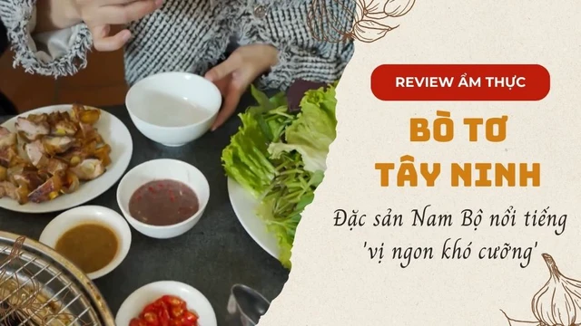 Bò tơ Tây Ninh - Đặc sản Nam Bộ nổi tiếng 'vị ngon khó cưỡng'