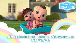 Liên khúc Chia sẻ đồ chơi nào bé ngoan và Lên xe nào