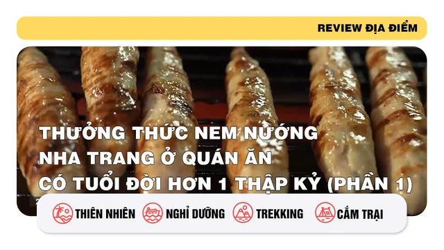 Thưởng thức nem nướng Nha Trang ở quán ăn có tuổi đời hơn 1 thập kỷ (phần 1)