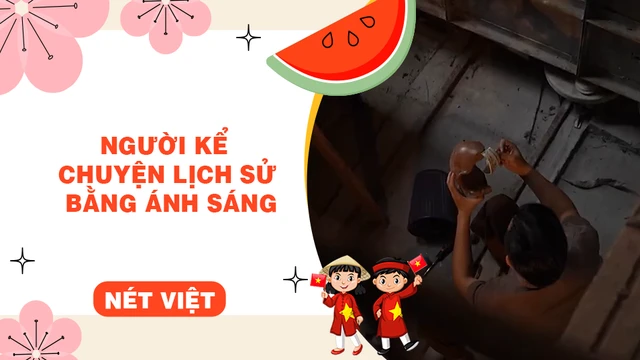 Người kể chuyện lịch sử bằng ánh sáng