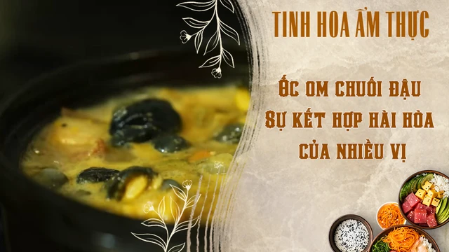 Ốc om chuối đậu - Sự kết hợp hài hòa của nhiều vị