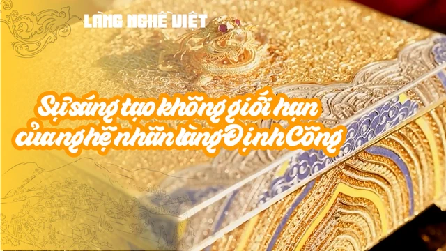 Sự sáng tạo không giới hạn của nghệ nhân làng Định Công