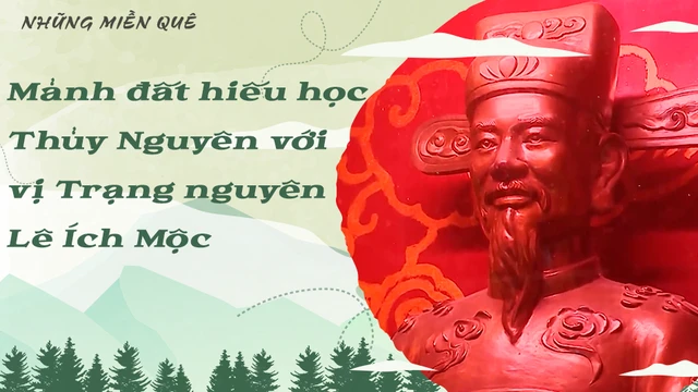 Mảnh đất hiếu học Thủy Nguyên với vị Trạng nguyên Lê Ích Mộc